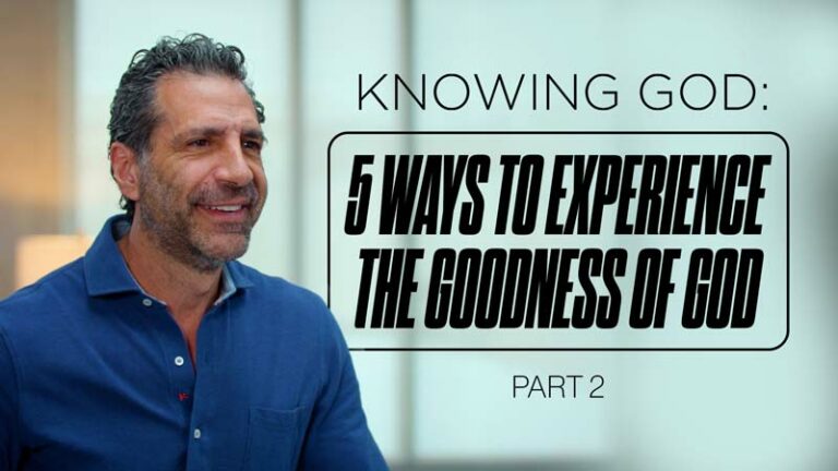 Knowing God: 5 Ways To Experience the Goodness of God, Part 2