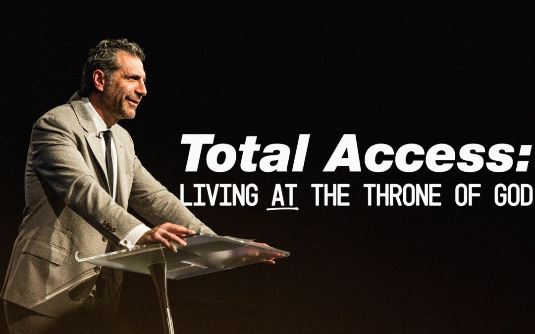 Total Access, Part 1: Living AT the Throne of God | 10:30AM