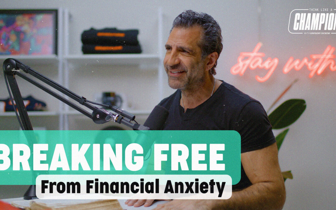 Think Like a Champion EP 105 | Breaking Free From Financial Anxiety
