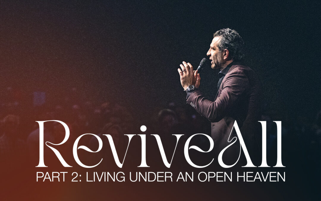 ReviveAll, Part 2: Living Under an Open Heaven | 10:30AM