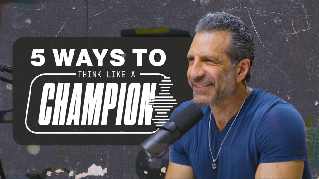 5 Ways to Think Like a Champion, Part 1 | Think Like a Champion EP 117
